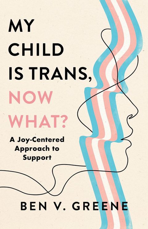 My Child Is Trans, Now What?(Kobo/電子書)