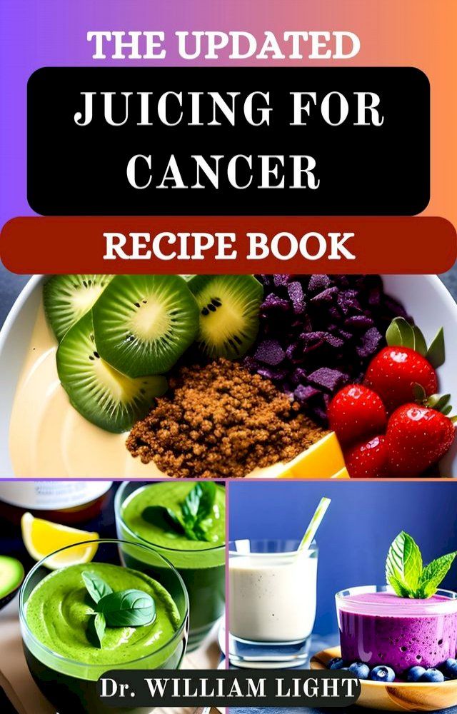  THE UPDATED JUICING FOR CANCER RECIPE BOOK(Kobo/電子書)