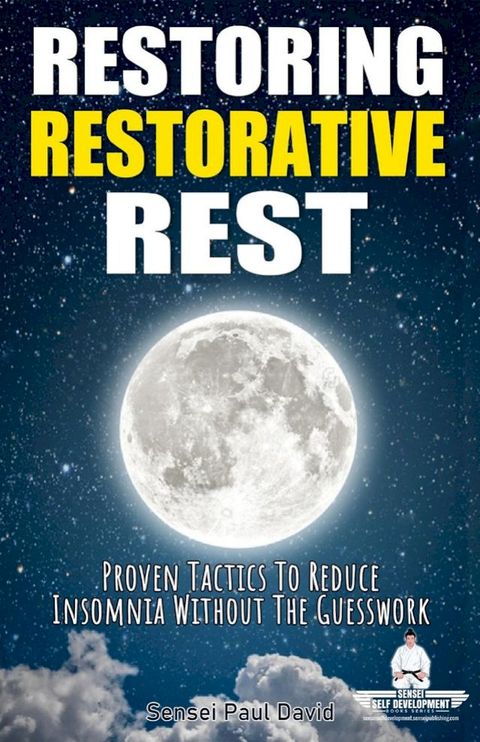 Restoring Restorative Rest - Proven Tactics to Reduce Insomnia Without the Guesswork(Kobo/電子書)