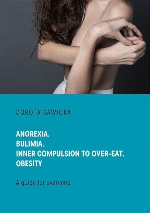 Anorexia. Bulimia. Inner compulsion to over-eat. Obesity(Kobo/電子書)