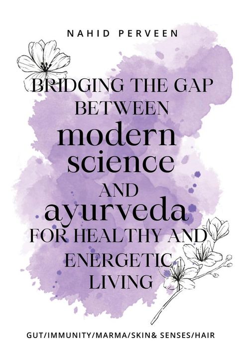 Bridging the gap between modern science and Ayurveda for healthy and energetic living.(Kobo/電子書)