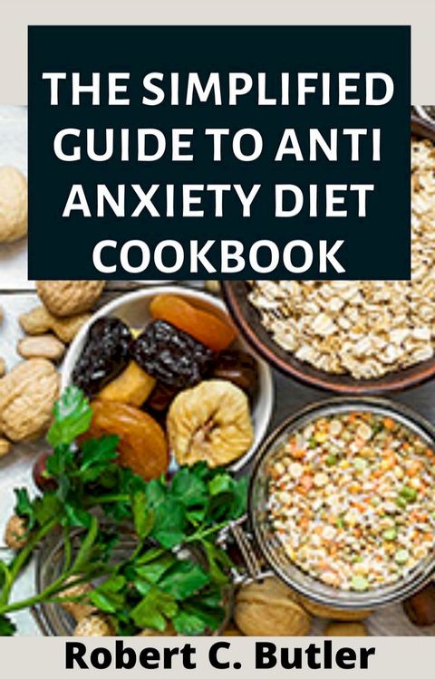 The Simplified Guide to Anti-Anxiety Diet Cookbook(Kobo/電子書)