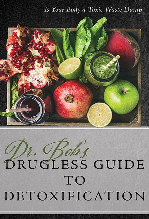 Dr. Bob's Drugless Guide to Detoxification(Kobo/電子書)