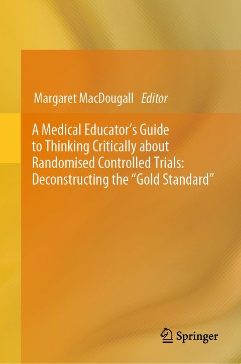 A Medical Educator's Guide to Thinking Critically about Randomised Controlled Trials: Deconstructing the "Gold Standard"(Kobo/電子書)