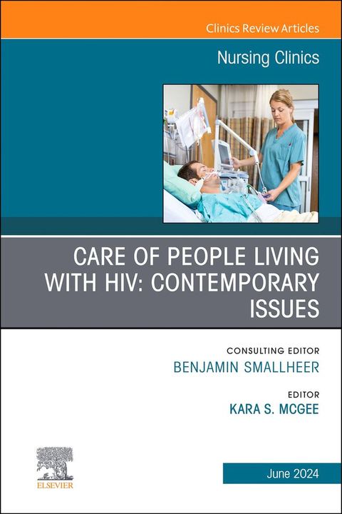 Care of People Living with HIV: Contemporary Issues, An Issue of Nursing Clinics, E-Book(Kobo/電子書)