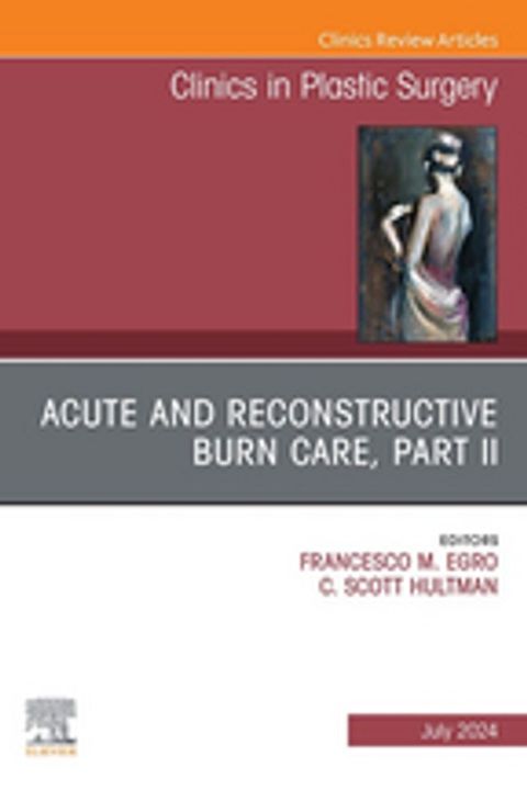 Acute and Reconstructive Burn Care, Part II, An Issue of Clinics in Plastic Surgery, E-Book(Kobo/電子書)