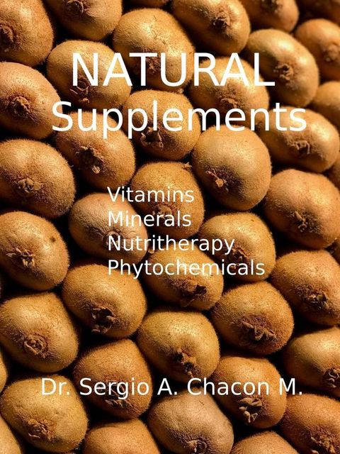 Natural Supplements. Vitamins, Minerals, Nutritherapy, Phytochemicals(Kobo/電子書)