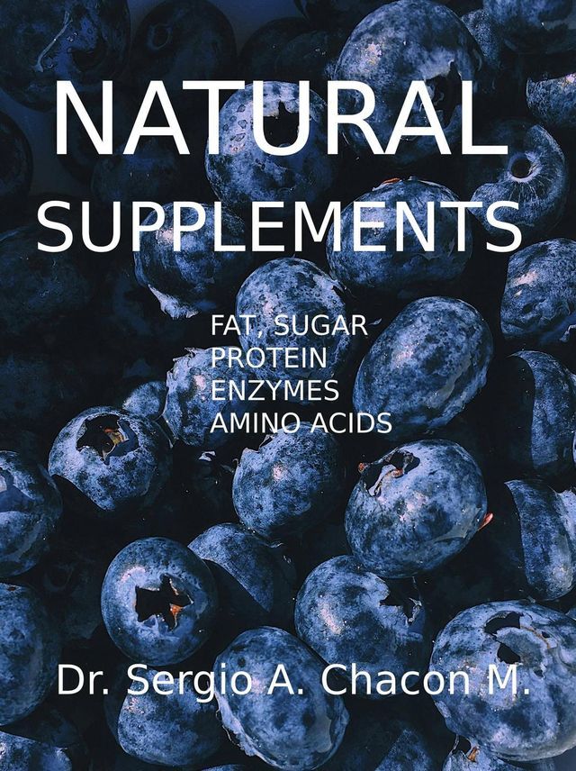  Natural Supplements. Fat, Sugar, Protein, Enzymes, Amino Acids(Kobo/電子書)