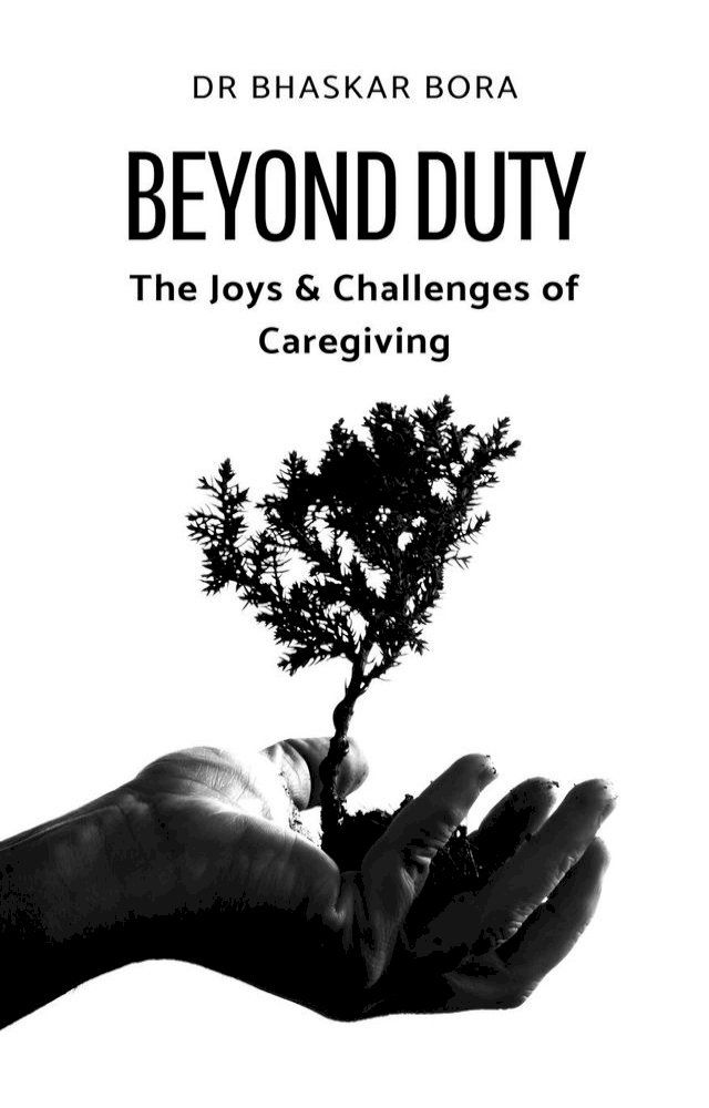  Beyond Duty: The Joys & Challenges of Caregiving(Kobo/電子書)