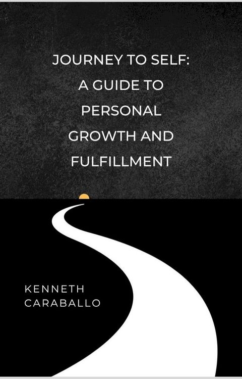 Journey to Self: A Guide to Personal Growth and Fulfillment(Kobo/電子書)