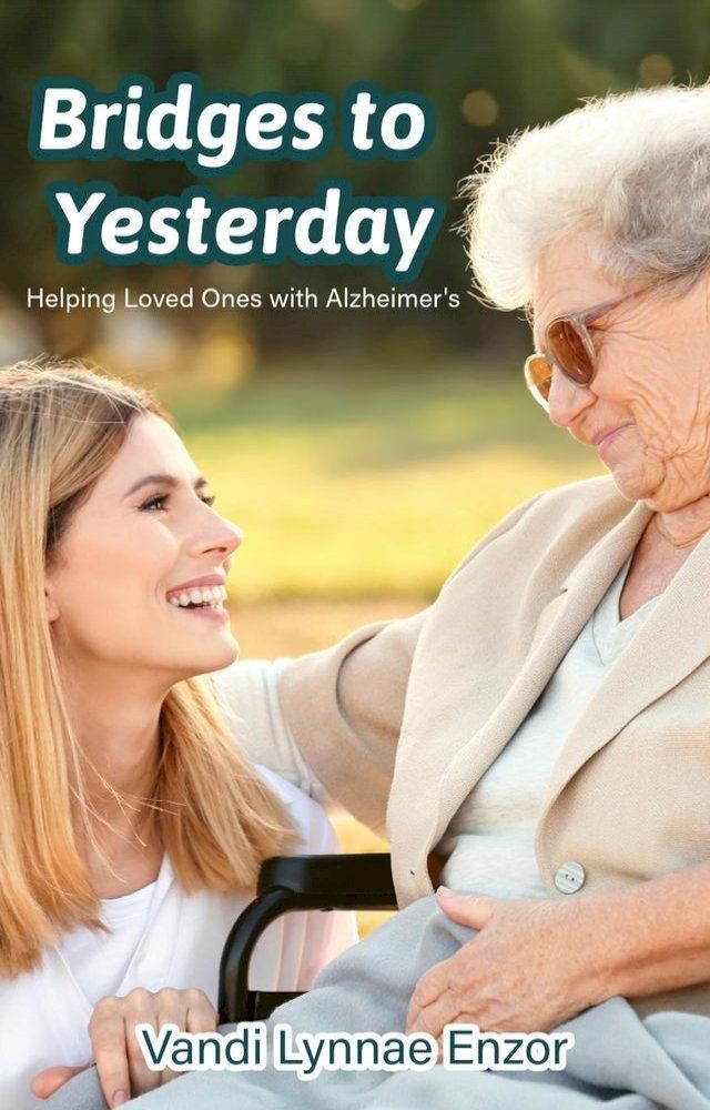  Bridges to Yesterday: Helping Loved Ones with Alzheimer’s(Kobo/電子書)