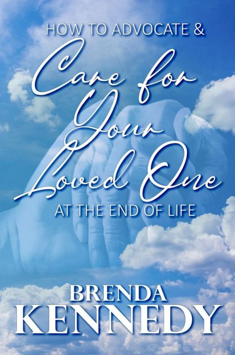 How to Advocate and Care for Your Loved One at the End of Life(Kobo/電子書)