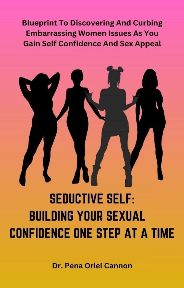  Seductive Self: Building Your Sexual Self Confidence One Step at a Time(Kobo/電子書)