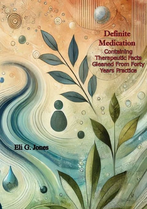 Definite Medication: Containing Therapeutic Facts Gleaned From Forty Years Practice(Kobo/電子書)