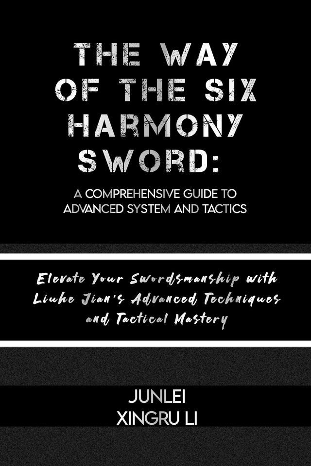  The Way of the Six Harmony Sword: A Comprehensive Guide to Advanced System and Tactics(Kobo/電子書)