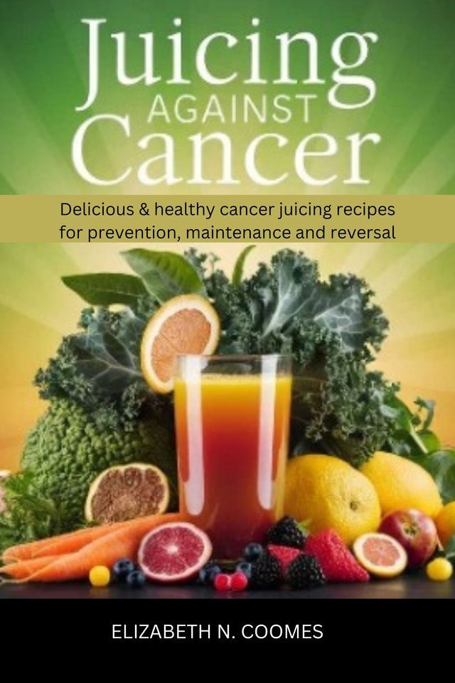  Juicing Against Cancer(Kobo/電子書)