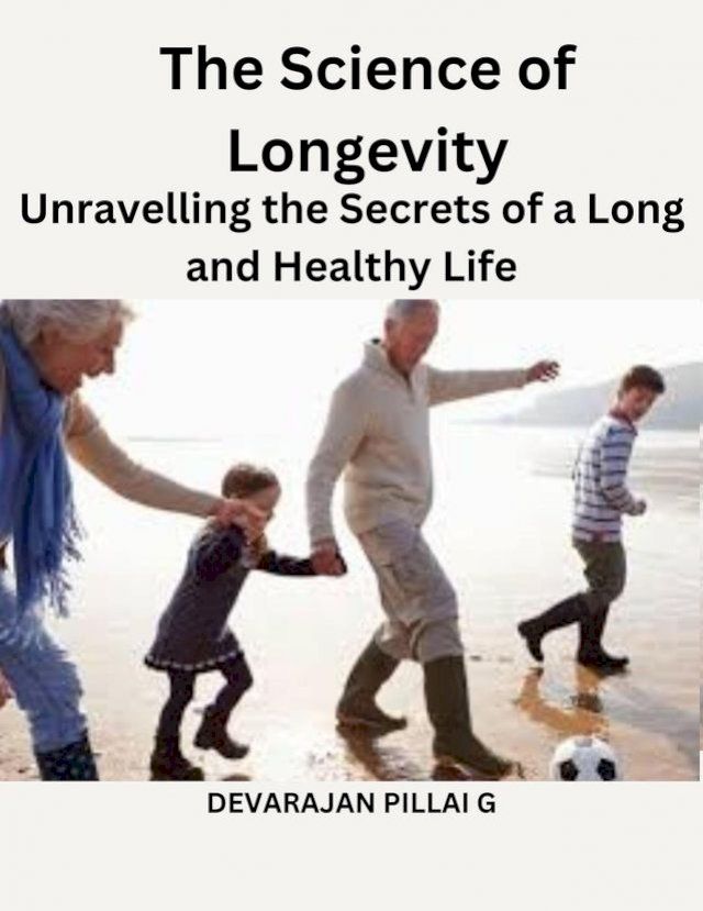  The Science of Longevity: Unravelling the Secrets of a Long and Healthy Life(Kobo/電子書)