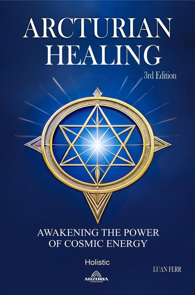  Arcturian Healing - Awakening the Power of Cosmic Energy - 3rd edition(Kobo/電子書)