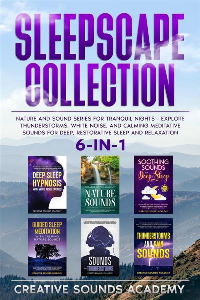  Sleepscape Collection: 6-in-1 Nature and Sound Series for Tranquil Nights - Explore Thunderstorms, White Noise, and Calming Meditative Sounds for Deep, Restorative Sleep and Relaxation(Kobo/電子書)