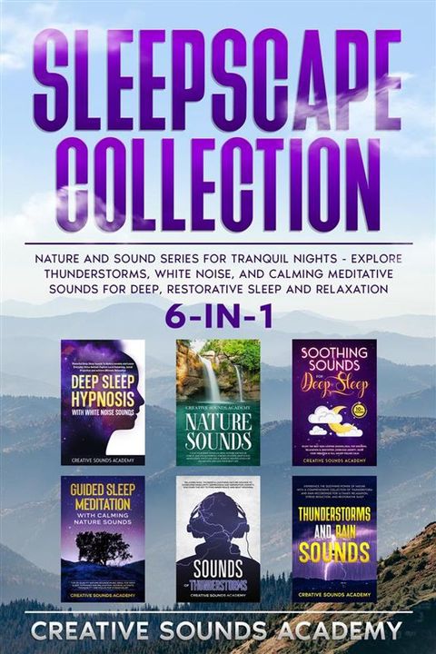 Sleepscape Collection: 6-in-1 Nature and Sound Series for Tranquil Nights - Explore Thunderstorms, White Noise, and Calming Meditative Sounds for Deep, Restorative Sleep and Relaxation(Kobo/電子書)