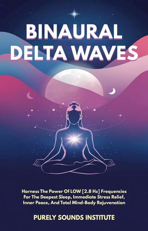 Binaural Delta Waves: Harness The Power Of Low [2.8 Hz] Frequencies For The Deepest Sleep, Immediate