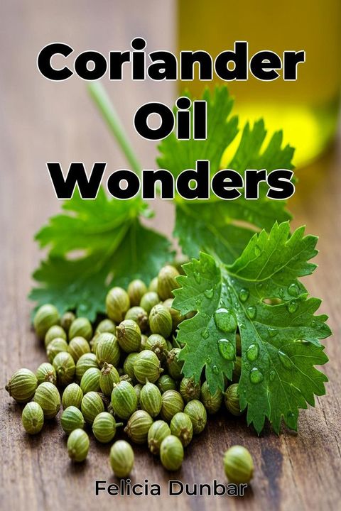 Coriander Oil Wonders(Kobo/電子書)