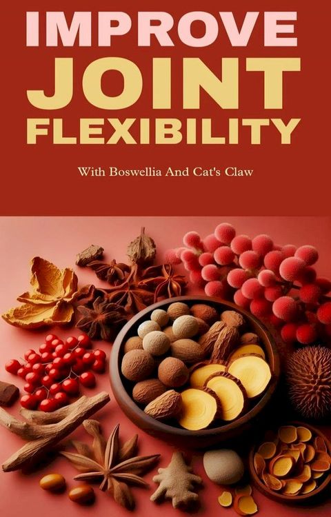 Improve joint mobility with boswellia and cat's claw(Kobo/電子書)