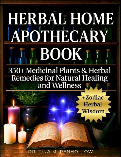 Herbal Home Apothecary Book: 350+ Medicinal Plants and Herbal Remedies for Natural Healing and Wellness(Kobo/電子書)