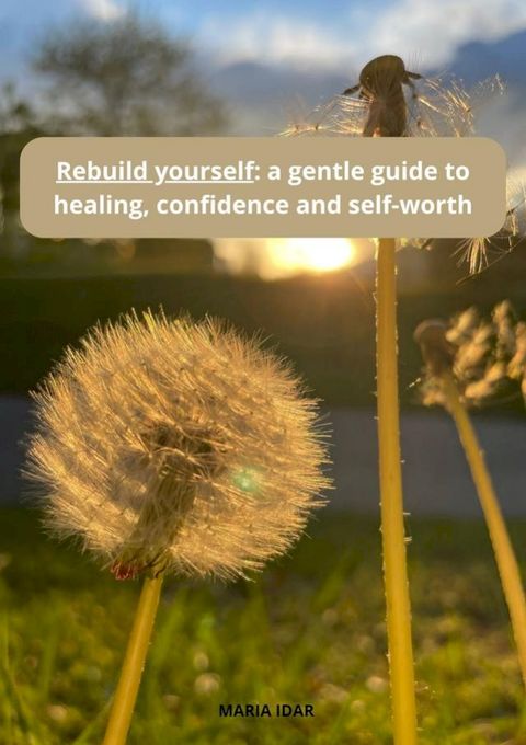 Rebuild yourself a gentle guide to healing, confidence, and self-worth(Kobo/電子書)