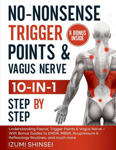 No-Nonsense Trigger Points & Vagus Nerve (10-In-1): Understanding Fascia, Trigger Points & V...