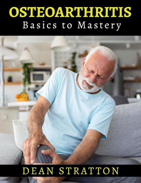 Osteoarthritis - Basics to Mastery