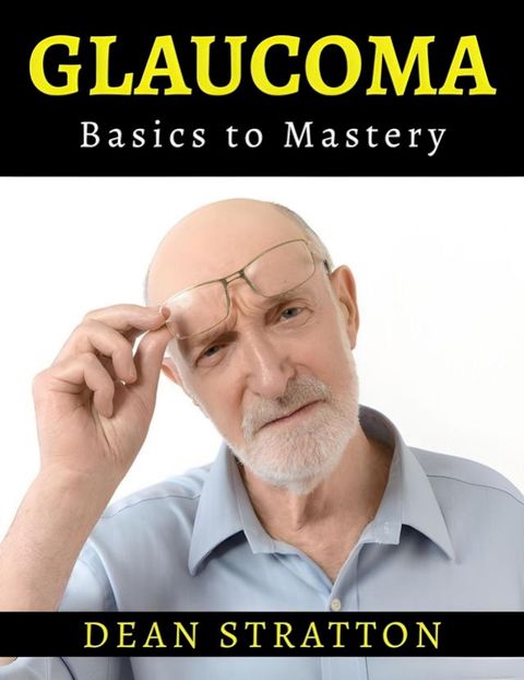 Glaucoma - Basics to Mastery