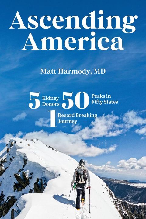 Ascending America: Five Kidney Donors, Fifty Peaks in Fifty States, One Record-Breaking Jour...
