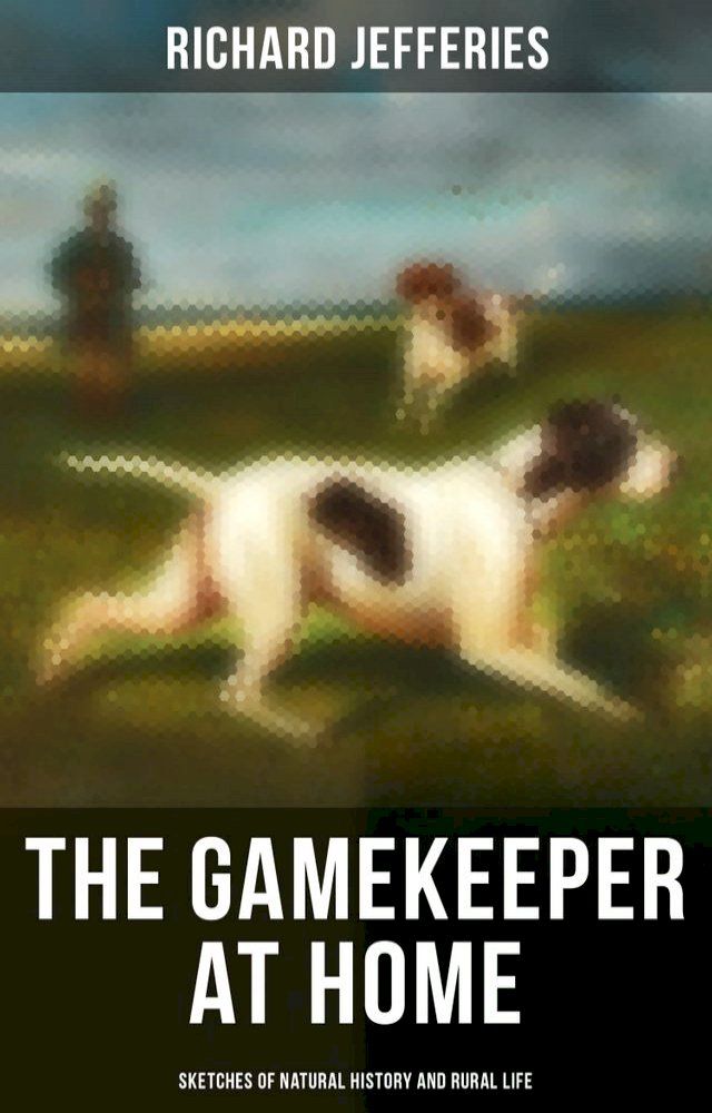  The Gamekeeper at Home: Sketches of Natural History and Rural Life(Kobo/電子書)