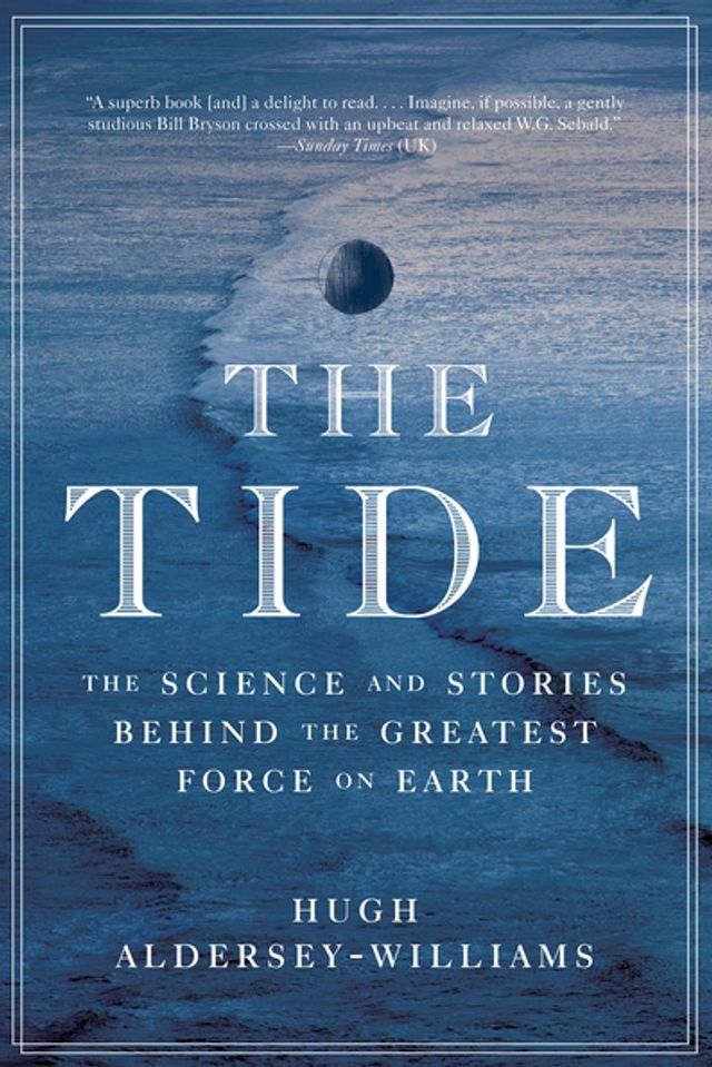  The Tide: The Science and Stories Behind the Greatest Force on Earth(Kobo/電子書)