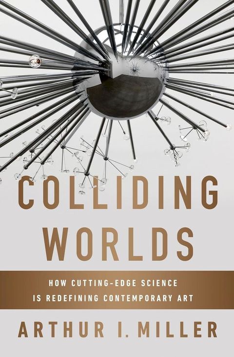 Colliding Worlds: How Cutting-Edge Science Is Redefining Contemporary Art(Kobo/電子書)