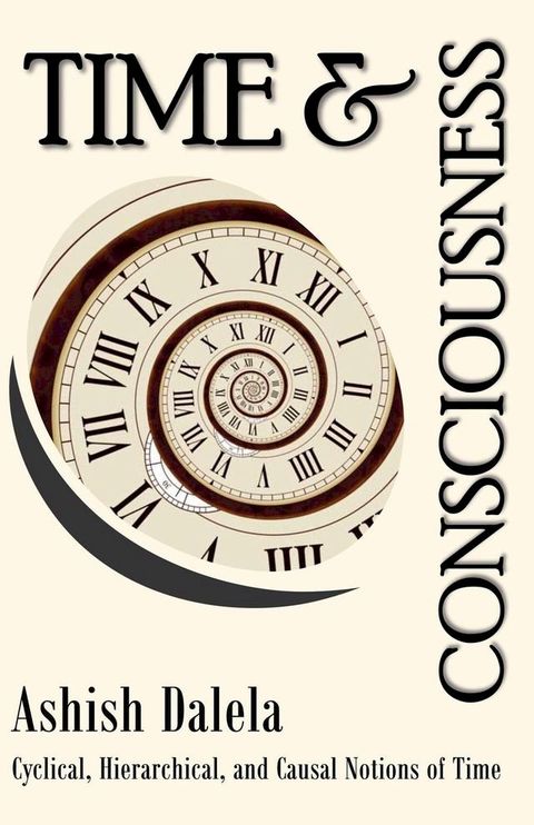 Time and Consciousness: Cyclical, Hierarchical, and Causal Notions of Time(Kobo/電子書)