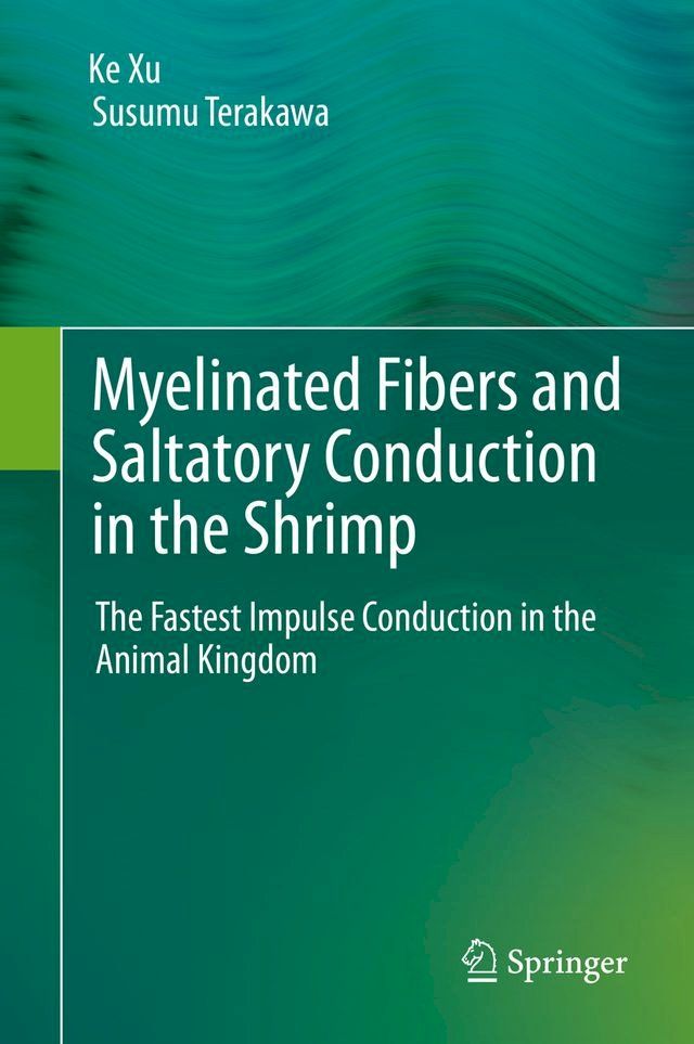  Myelinated Fibers and Saltatory Conduction in the Shrimp(Kobo/電子書)