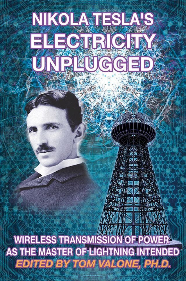  Nikola Tesla&acirc;？s Electricity Unplugged(Kobo/電子書)