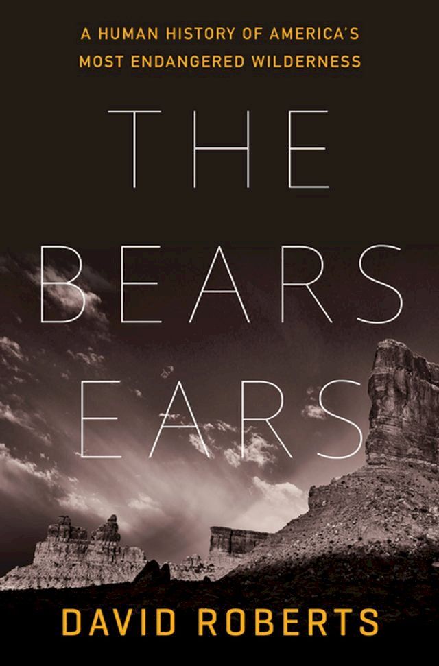  The Bears Ears: A Human History of America's Most Endangered Wilderness(Kobo/電子書)