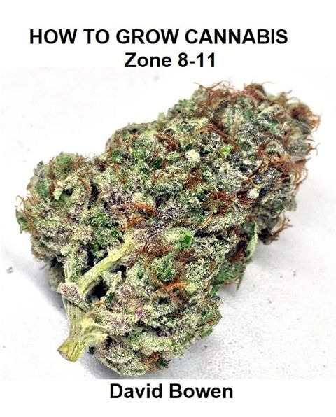 How to Grow Cannabis Zone 8-11(Kobo/電子書)