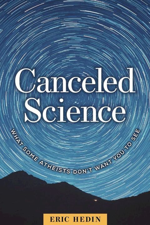 Canceled Science: What Some Atheists Don’t Want You to See(Kobo/電子書)