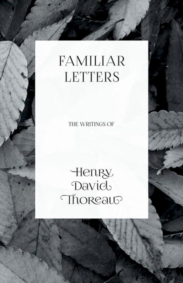  Familiar Letters - The Writings of Henry David Thoreau(Kobo/電子書)