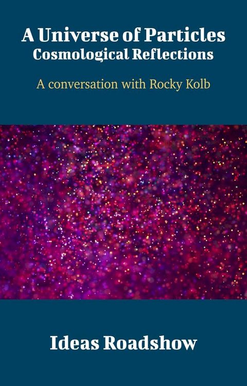 A Universe of Particles: Cosmological Reflections(Kobo/電子書)