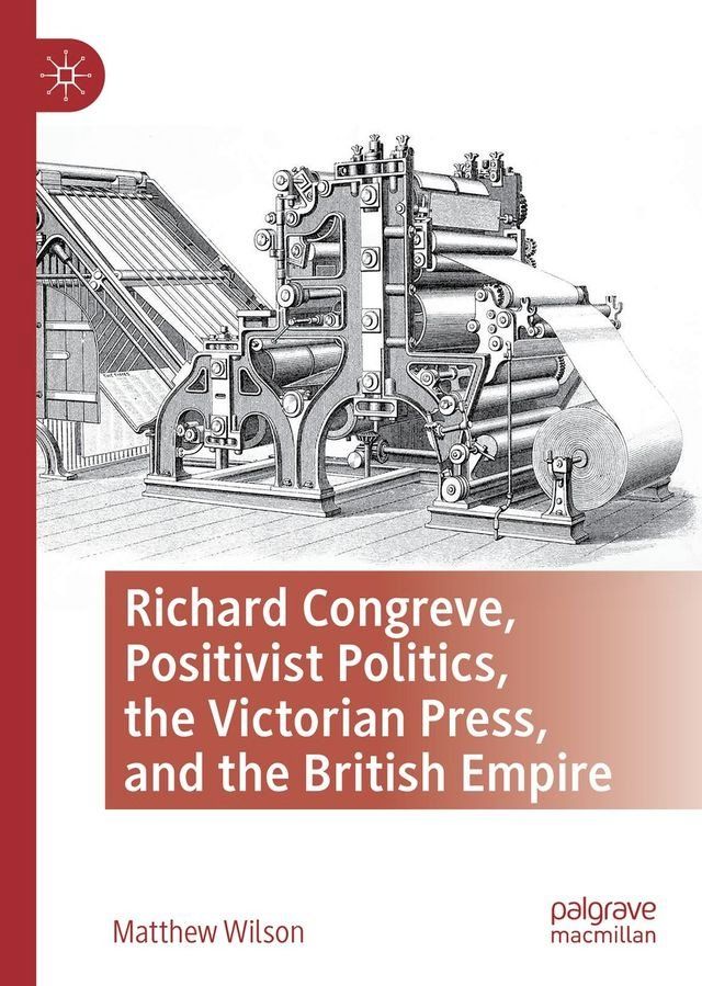  Richard Congreve, Positivist Politics, the Victorian Press, and the British Empire(Kobo/電子書)