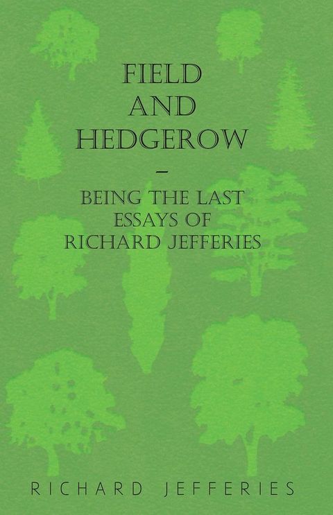 Field and Hedgerow - Being the Last Essays of Richard Jefferies(Kobo/電子書)