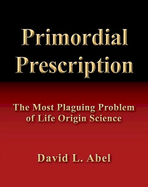 Primordial Prescription: The Most Plaguing Problem of Life Origin Science(Kobo/電子書)