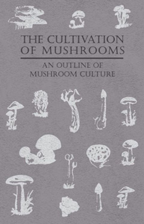 The Cultivation of Mushrooms - An Outline of Mushroom Culture(Kobo/電子書)