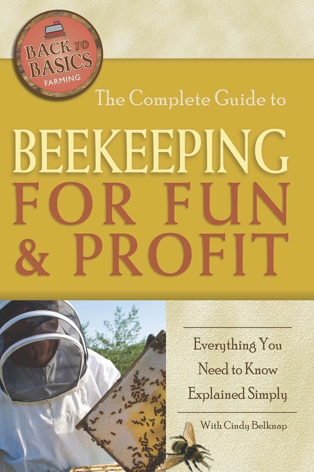  The Complete Guide to Beekeeping for Fun & Profit: Everything You Need to Know Explained Simply(Kobo/電子書)