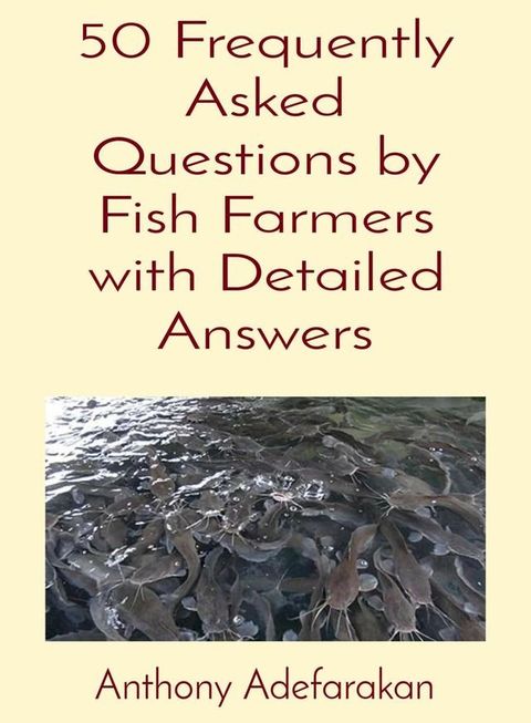 50 Frequently Asked Questions by Fish Farmers with Detailed Answers(Kobo/電子書)